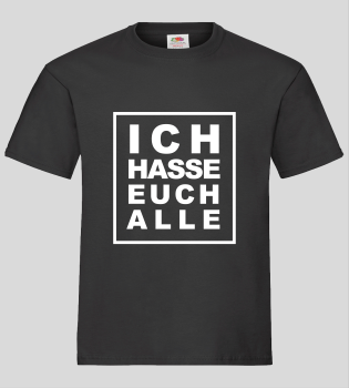 "ICH HASSE EUCH ALLE" T-Shirt unisex schwarz