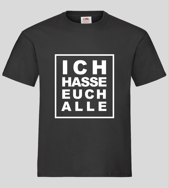 "ICH HASSE EUCH ALLE" T-Shirt unisex schwarz