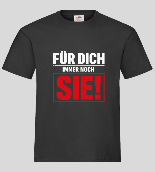 "FÜR DICH IMMER NOCH SIE!" T-Shirt unisex schwarz