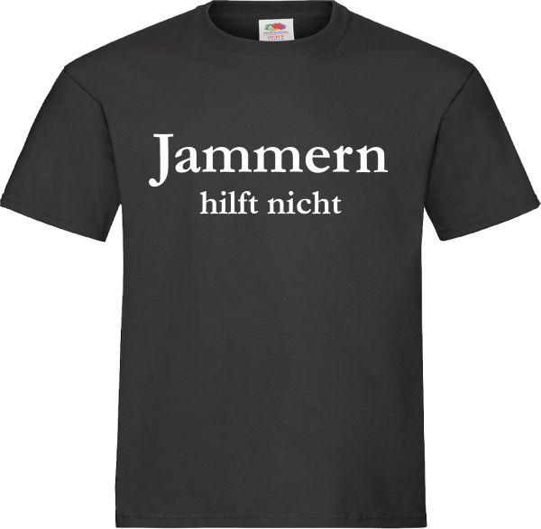 "Jammern hilft nicht" T-Shirt unisex schwarz